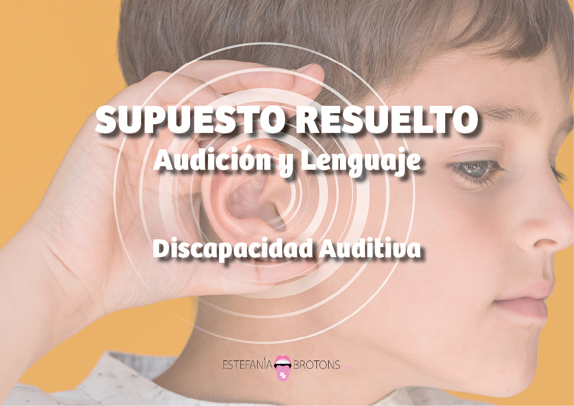 Supuesto Resuelto de Audición y Lenguaje - Discapacidad Auditiva
