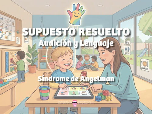 Supuesto Resuelto de Audición y Lenguaje - Síndrome de Angelman